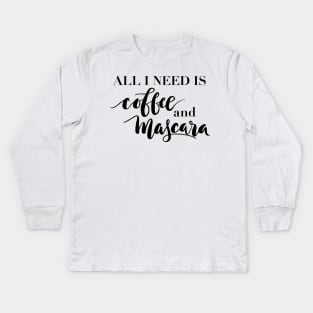 All I need is coffee and mascara Kids Long Sleeve T-Shirt